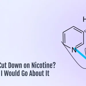 Looking to Cut Down on Nicotine? Here’s How I Would Go About It